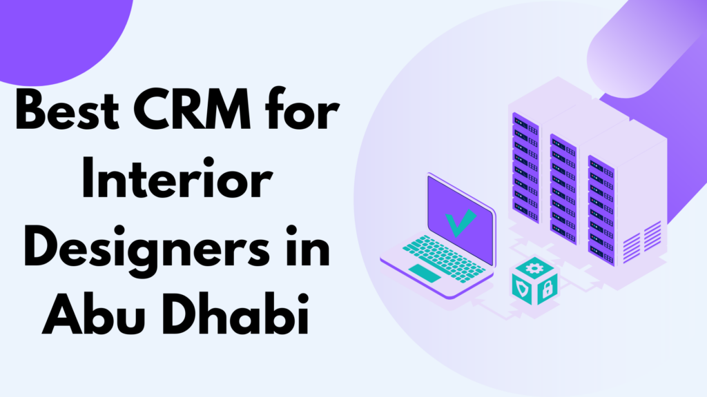 Best CRM for Interior Designers in Abu Dhabi