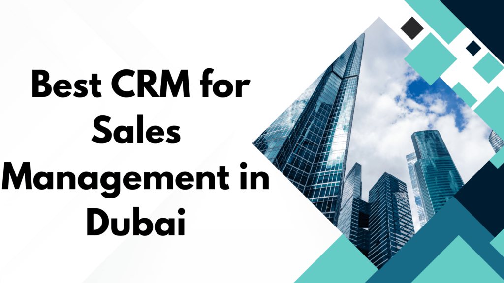 Best CRM for Sales Management in Dubai